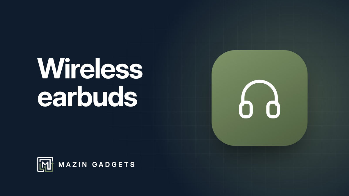 How to choose wireless earbuds – Mazin Gadgets buyer's guide